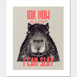 Capybara - IDK How Much Longer I Can Slay | Funny Sarcastic MEME Posters and Art